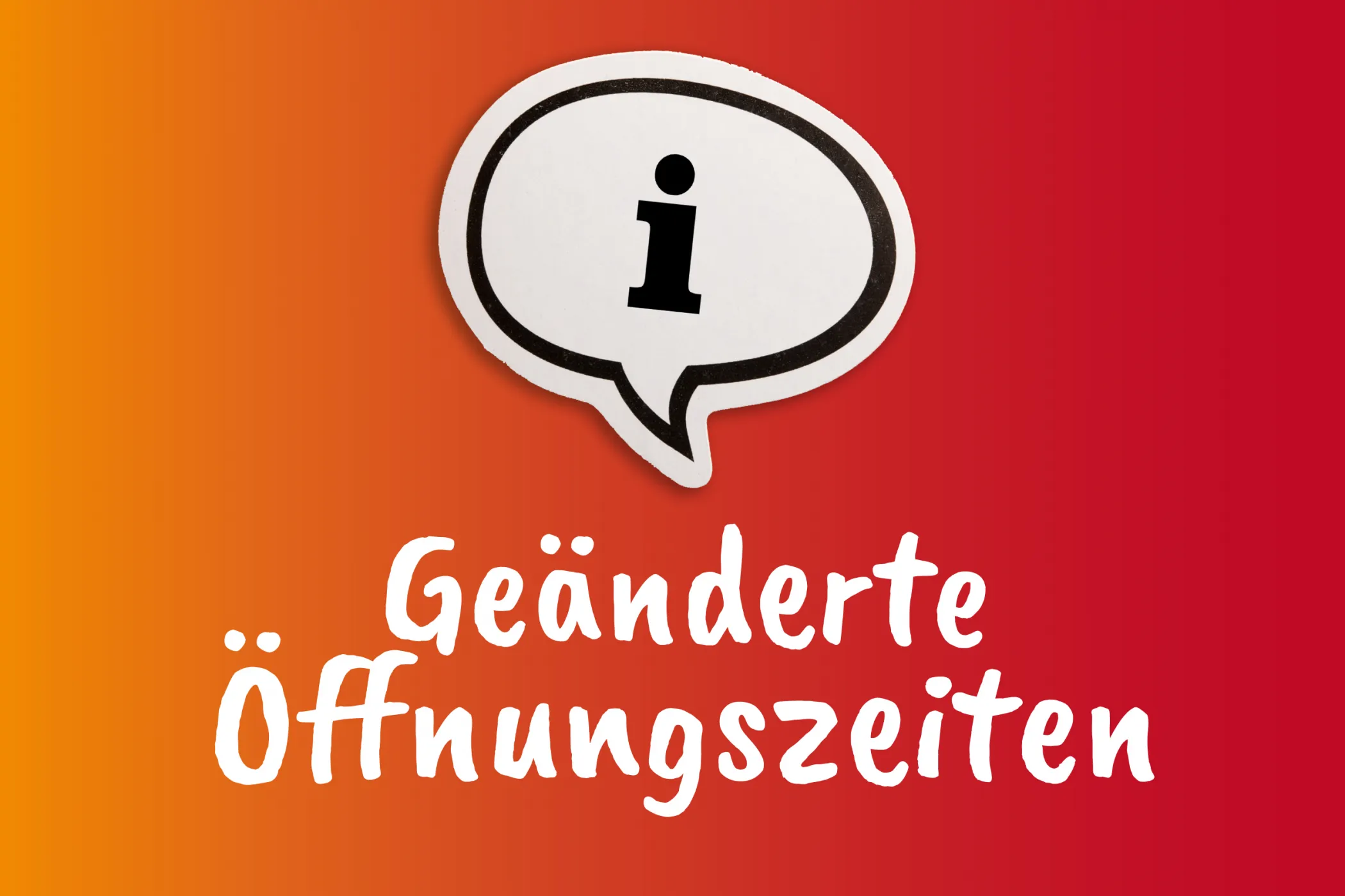 Sprechblase mit einem Informationssymbol über dem deutschen Text Geänderte Öffnungszeiten auf einem rot-orangenen Hintergrund mit Farbverlauf.